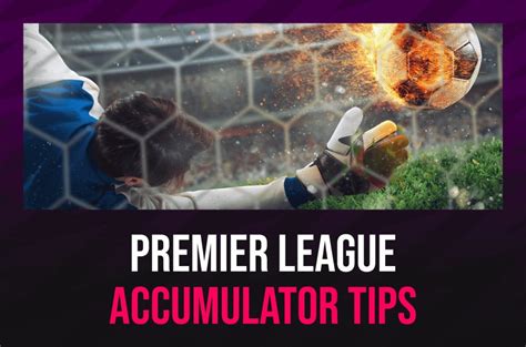 Premier League accumulator tips: Predictions, team news, stats .